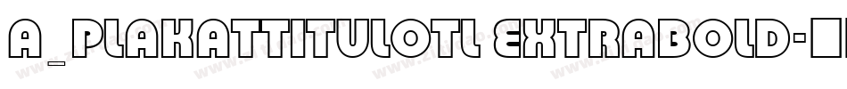 a_PlakatTitulOtl ExtraBold字体转换